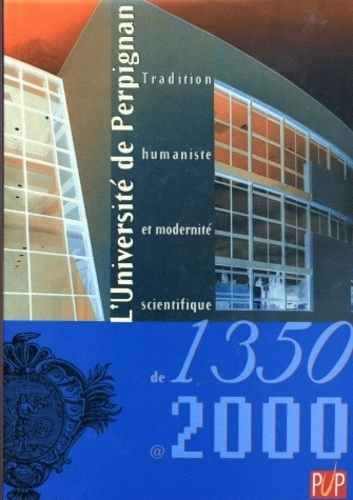 L'université de Perpignan (1350-2000). Tradition humaniste et modernité scientifique