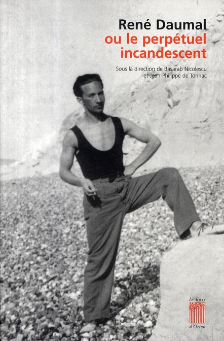 René Daumal ou le perpétuel incandescent. Etudes, témoignages, documents inédits