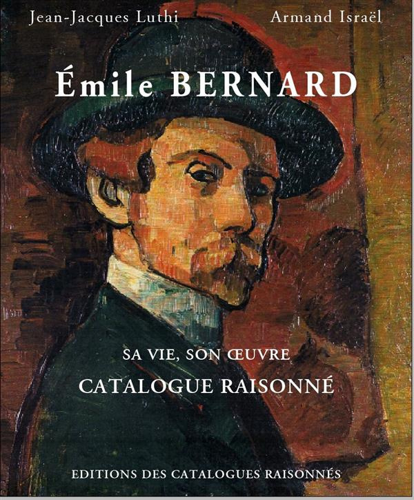 Emile Bernard. Sa vie, son oeuvre, catalogue raisonné