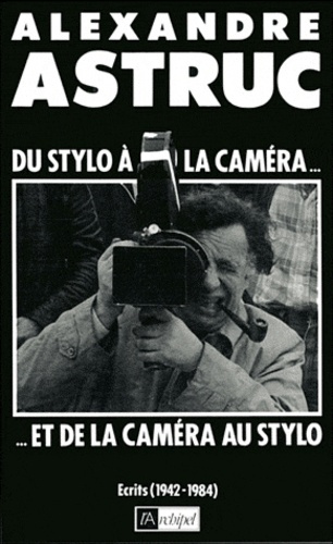 Du stylo à la caméra et de la caméra au stylo. Écrits, 1942-1984