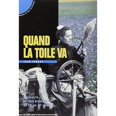 QUAND LA TOILE VA. L'industrie toilière bretonne du XVIème au XVIIIème siècle