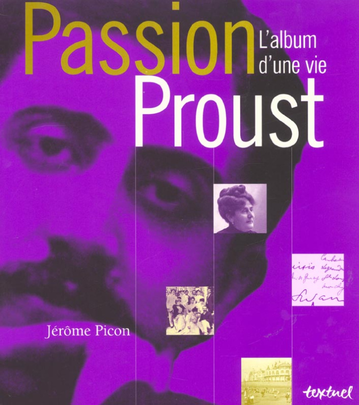 PASSION PROUST : L'ALBUM D'UNE VIE