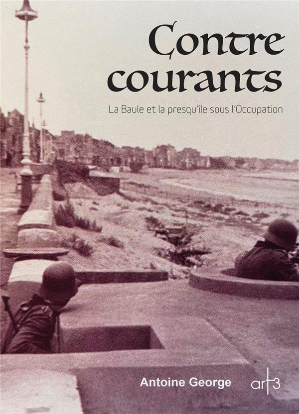 Contre courants. La Baule et la presqu'île sous l'occupation