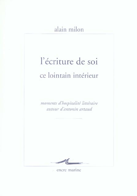 L'écriture de soi ce lointain intérieur. Moments d'hospitalité autour d'Antonin Artaud