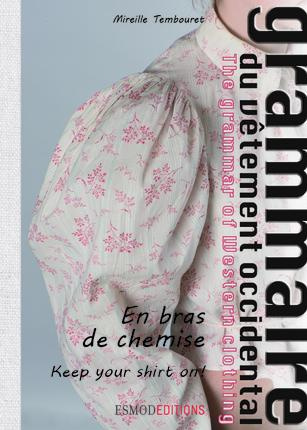 Grammaire du vêtement occidental. Tome 3, En bras de chemise, Edition bilingue français-anglais