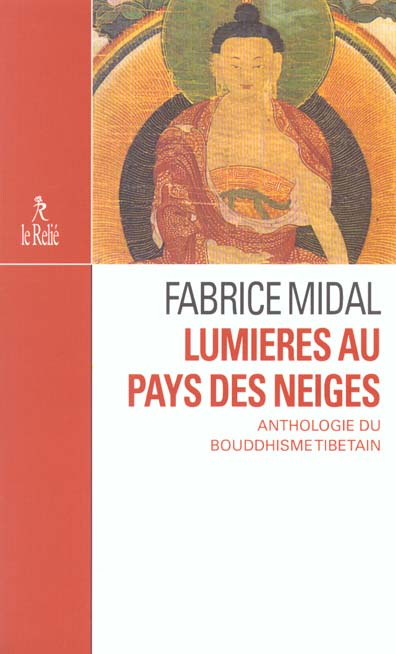 Lumières au pays des neiges. Anthologie du bouddhisme tibétain