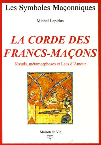 La Corde des Francs-Maçons. Noeuds, métamorphoses et Lacs d'Amour