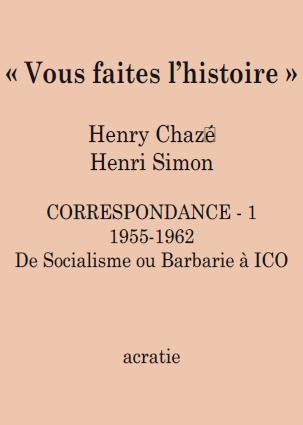 Vous faites l'histoire. Correspondance Henri Simon - Henry Chazé