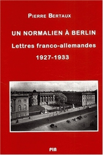 Un normalien à Berlin. Lettres franco-allemandes (1927-1933)