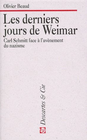 LES DERNIERS JOURS DE WEIMAR. Carl Schmitt face à l'avènement du nazisme