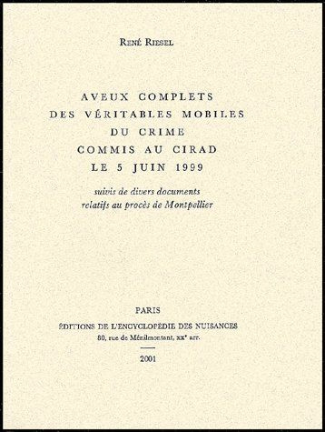 Aveux complets des véritables mobiles du crime commis au CIRAD le 5 juin 1999 suivi de divers docume