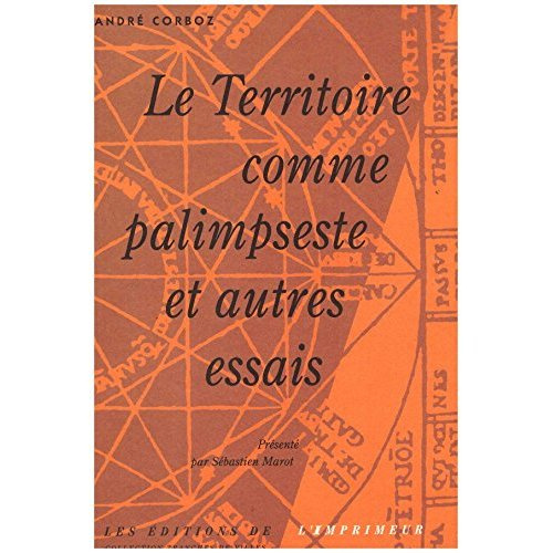 Le Territoire comme palimpseste et autres essais