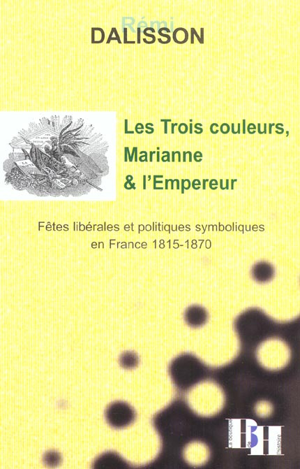 Les Trois couleurs, Marianne et l'Empereur. Fêtes libérales et politiques symboliques en France 1815