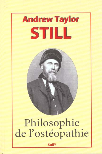 Naissance de l'ostéopathie. La vie et l'oeuvre de A. T. Still