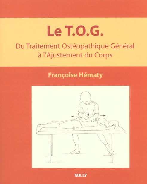 Le TOG. Du traitement ostéopathique général à l'ajustement du corps