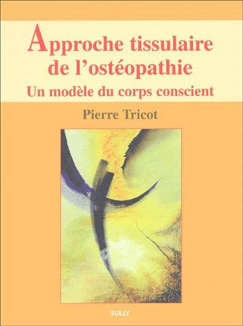 Approche tissulaire de l'ostéopathie. Un modèle du corps conscient