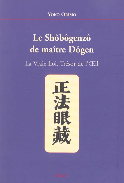 Shôbôgenzô de Maître Dôgen. La vraie Loi, Trésor de l'Oeil