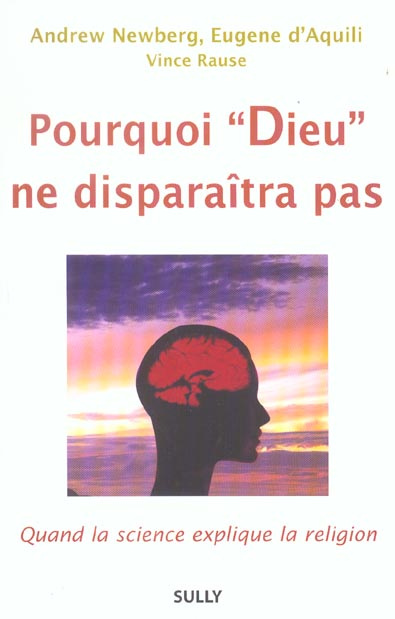 Pourquoi "Dieu" ne disparaîtra pas. Quand la science explique la religion