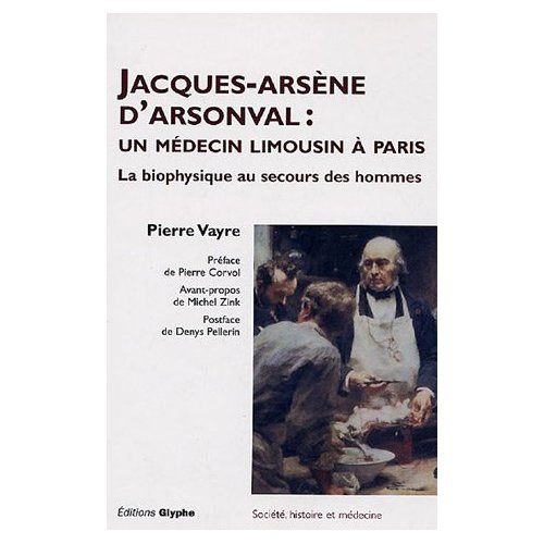 Jacques Arsène d'Arsonval : un médecin limousin à Paris. La biophysique au secours des hommes