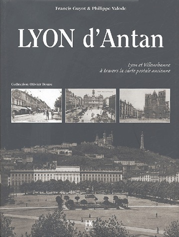 Lyon d'Antan. Lyon et Villeurbanne à travers la carte postale ancienne