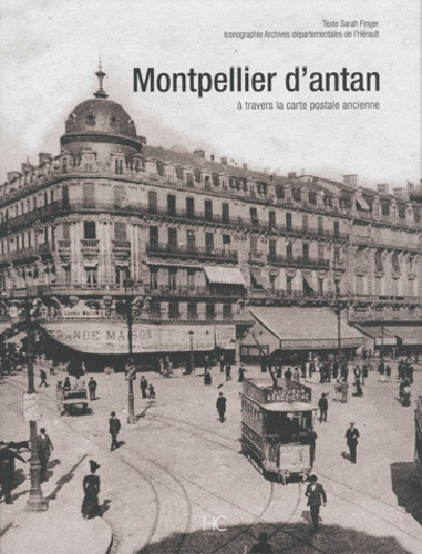 Montpellier d'antan. A travers la carte postale ancienne