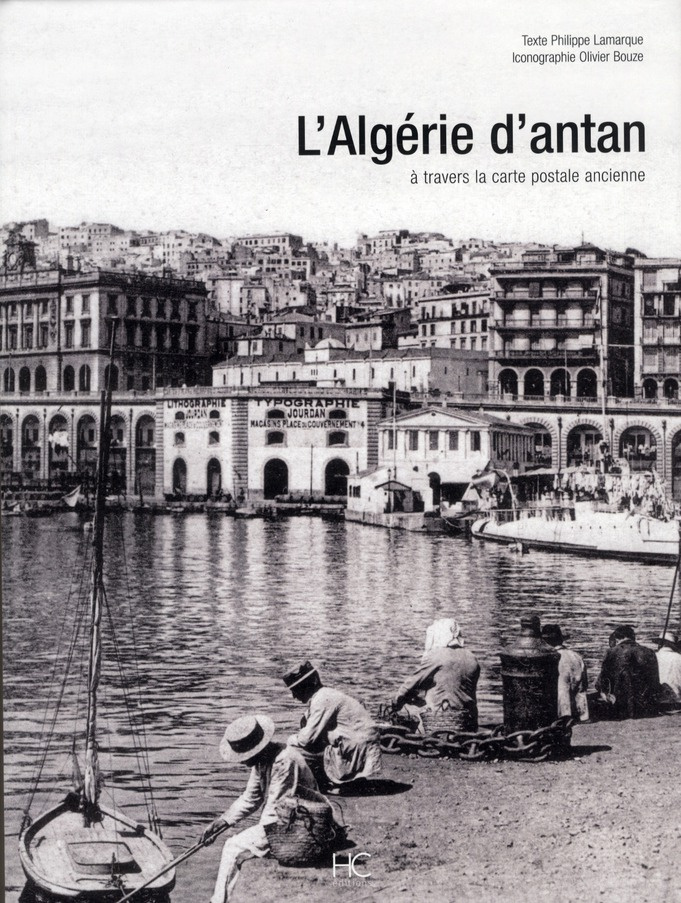 L'Algérie d'Antan. L'Algérie à travers la carte postale ancienne