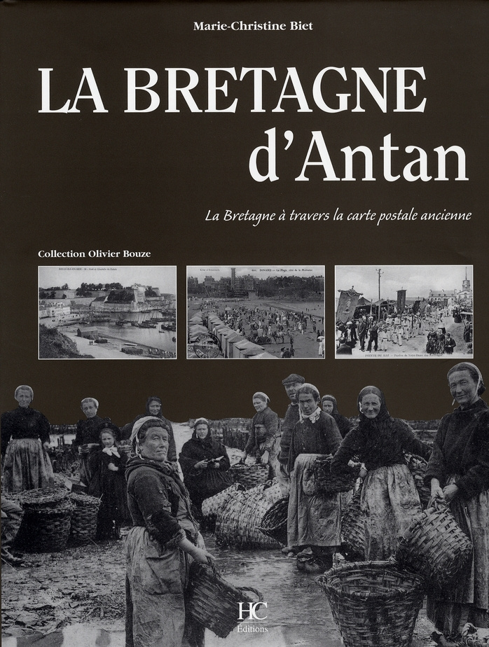 Bretagne d'Antan. La Bretagne à travers la carte postale ancienne