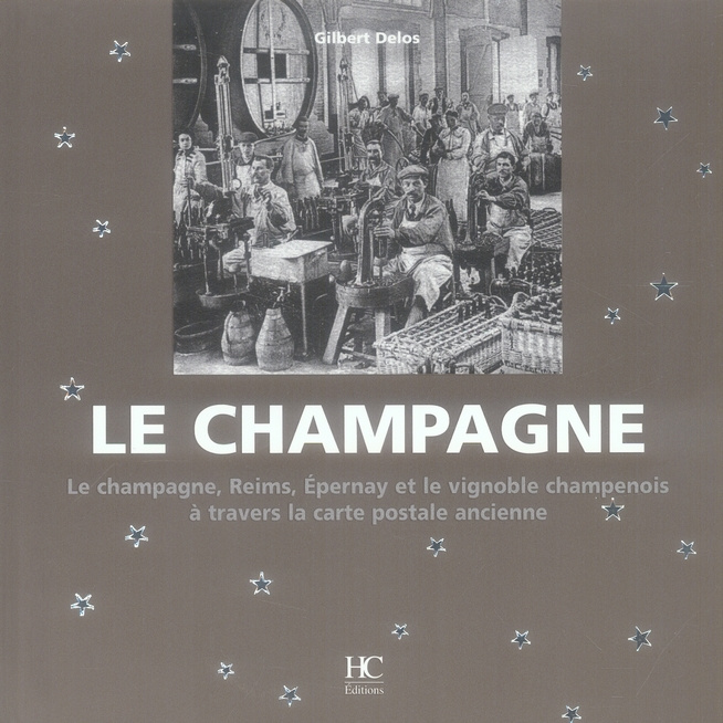 Le champagne. Le champagne, Reims, Epernay, et le vignoble champenois à travers la carte postale anc
