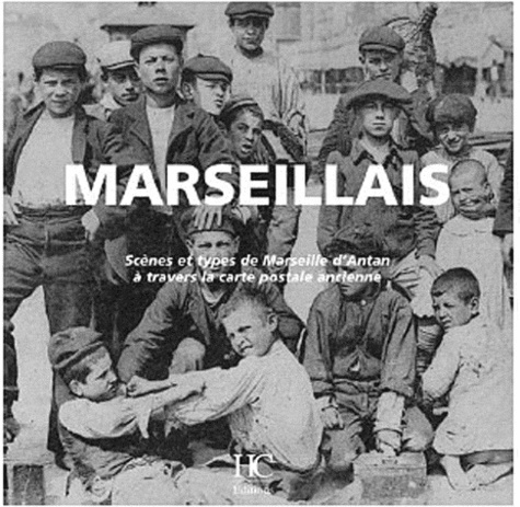 Marseillais. Scènes et types de Marseille d'Antan à travers la carte postale ancienne
