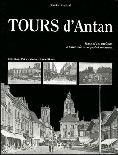 Tours d'Antan. Tours et ses environs à travers la carte postale ancienne