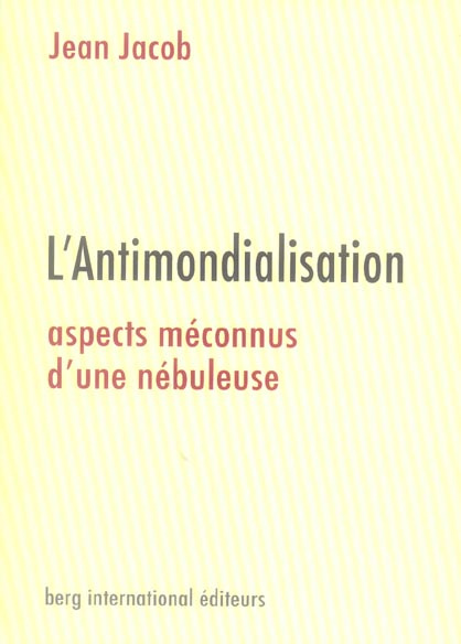 L'Antimondialisation. Aspects méconnus d'une nébuleuse