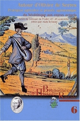 Autour d'Olivier de Serres. Pratiques agricoles et pensée agronomique du Néolithique aux enjeux actu