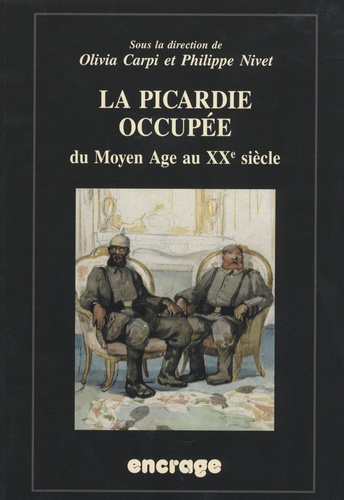 La Picardie occupée, du Moyen-Age au XXe siècle