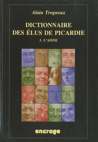 Dictionnaire des élus de Picardie. Tome 3, L'Aisne