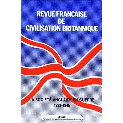 Revue française de civilisation britannique Volume 9 N° 1 : LA SOCIETE ANGLAISE EN GUERRE 1939-1945