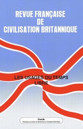 Revue française de civilisation britannique Volume 14 N° 2, Printemps 2007 : Les usages du temps lib