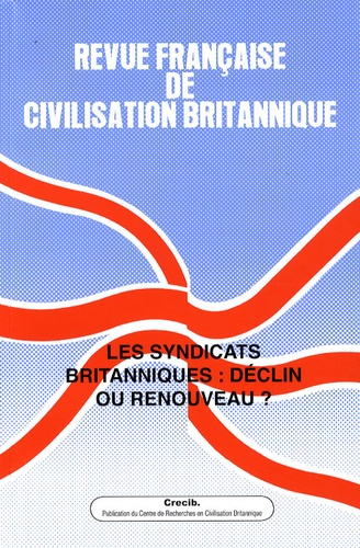 Revue française de civilisation britannique Volume 15 N° 2, Printemps 2009 : Les syndicats britanniq