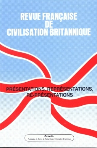 Revue française de civilisation britannique Volume 15 N° 4, Printemps 2010 : Présentations, représen