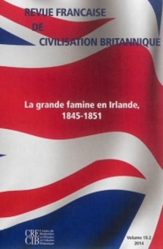 Revue française de civilisation britannique Volume 19 N° 2, automne 2014 : La grande famine en Irlan