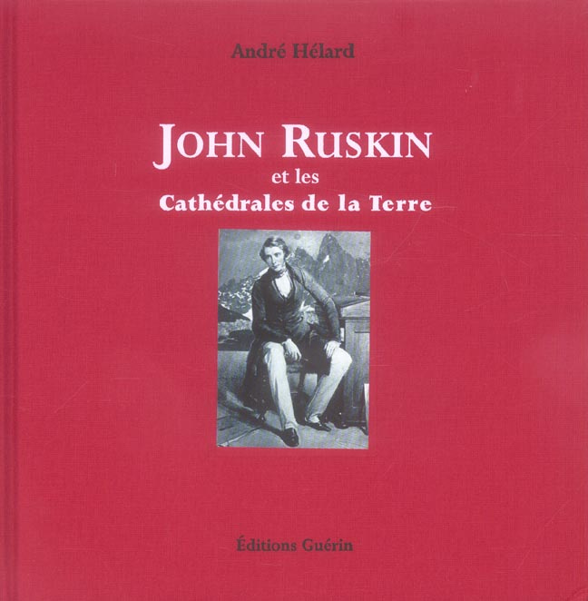 John Ruskin . Et les Cathédrales de la Terre