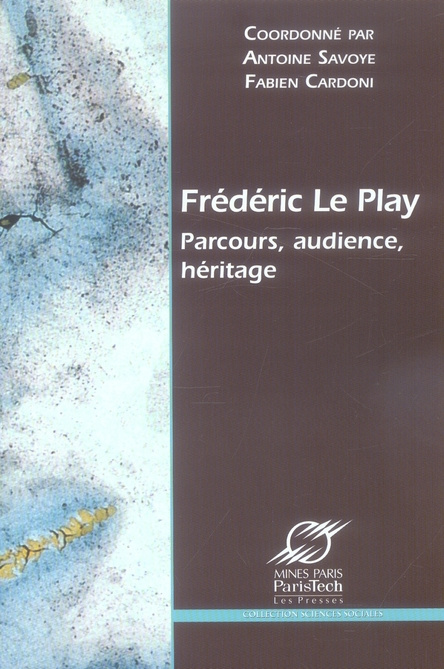 Frédéric Le Play. Parcours, audience, héritage