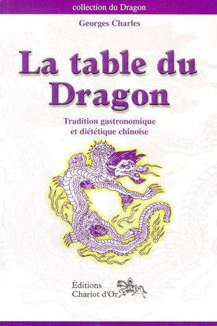 La table du dragon. Tradition gastronomique et diététique chinoise