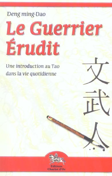 Le Guerrier Erudit. Une introduction au Tao dans la vie de tous les jours