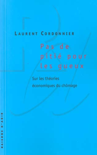 Pas de pitié pour les gueux. Sur les théories économiques du chômage
