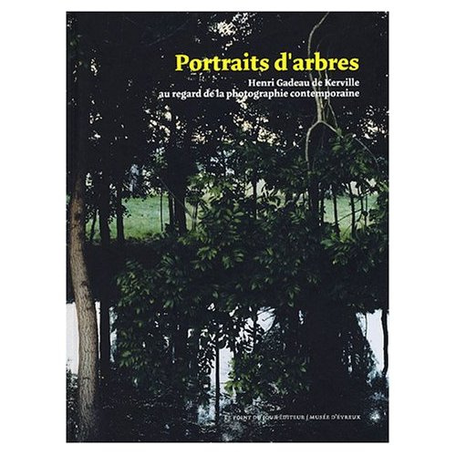 Portraits d'arbres. Henri Gadeau de Kerville au regard de la photographie contemporaine