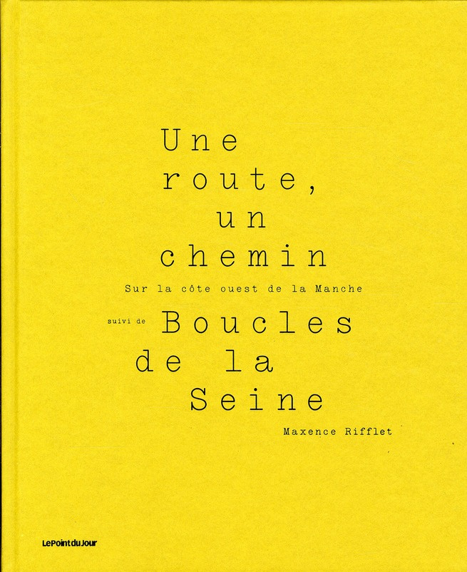 Une route, un chemin. Sur la côte ouest de la Manche suivi de Boucles de la Seine