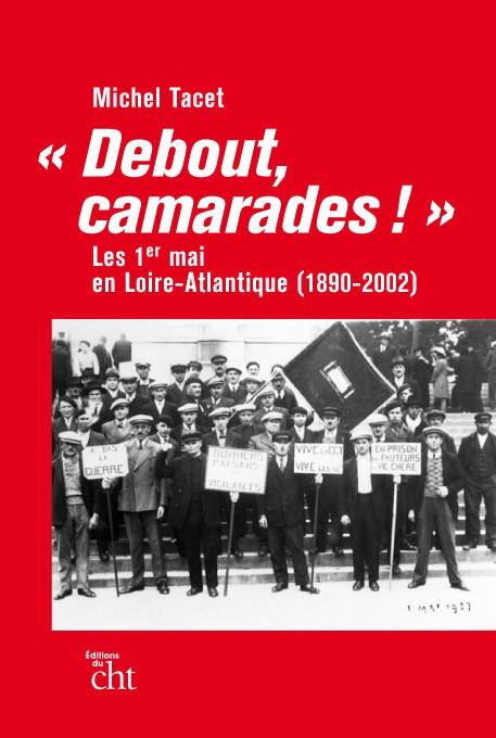 Debout, camarades !. Les 1er-Mai en Loire-Atlantique (1890-2002)
