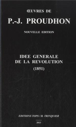 Idée générale de la révolution (1851). Edition 2013