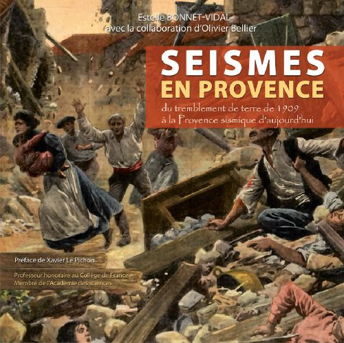 Séismes en provence. Du tremblement de terre de Lambesc de 1909 à la Provence sismique d'aujourd'hui
