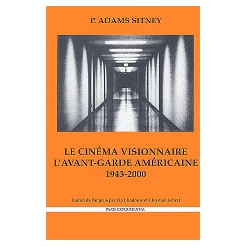 Le cinéma visionnaire. L'avant-garde américaine 1943-2000